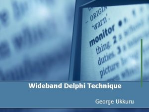 Wideband Delphi Technique George Ukkuru Introduction Consensus based