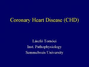 Coronary Heart Disease CHD Lszl Tornci Inst Pathophysiology