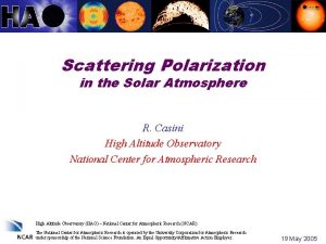 Scattering Polarization in the Solar Atmosphere R Casini