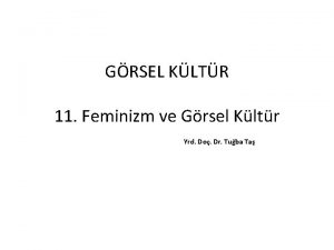 GRSEL KLTR 11 Feminizm ve Grsel Kltr Yrd