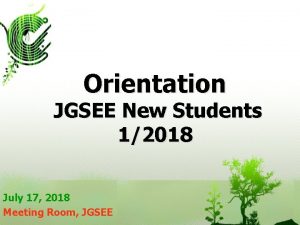 Orientation JGSEE New Students 12018 July 17 2018