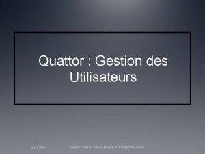 Quattor Gestion des Utilisateurs 4 522009 Quattor Gestion