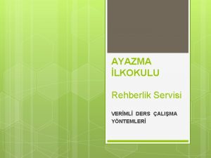 AYAZMA LKOKULU Rehberlik Servisi VERML DERS ALIMA YNTEMLER