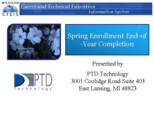 Spring Enrollment Endof Year Completion Presented by PTD
