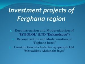 Investment projects of Ferghana region 1 Reconstruction and