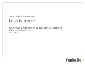 Funkas Tillgnglighetsdagar 2010 Less is more Andreas Cederbom