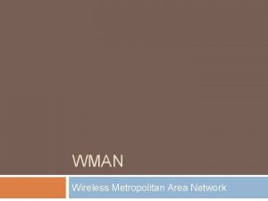 WMAN Wireless Metropolitan Area Network WMAN Una red