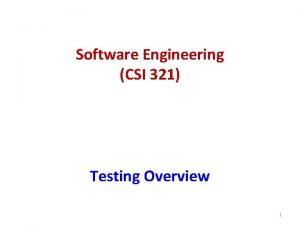 Software Engineering CSI 321 Testing Overview 1 Outline