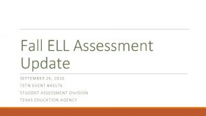 Fall ELL Assessment Update SEP TE MB ER