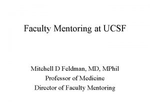 Faculty Mentoring at UCSF Mitchell D Feldman MD