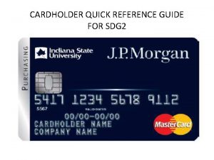 CARDHOLDER QUICK REFERENCE GUIDE FOR SDG 2 CARDHOLDER