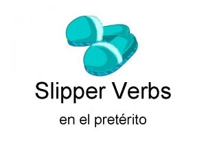 Slipper Verbs en el pretrito Verbs ending in