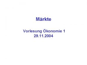 Mrkte Vorlesung konomie 1 29 11 2004 Wie