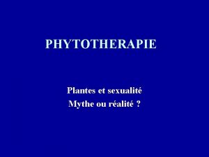 PHYTOTHERAPIE Plantes et sexualit Mythe ou ralit Dr