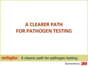 A CLEARER PATH FOR PATHOGEN TESTING WHAT IS
