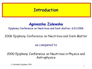 Introduction Agnieszka Zalewska Epiphany Conference on Neutrinos and