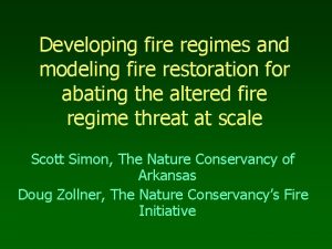 Developing fire regimes and modeling fire restoration for