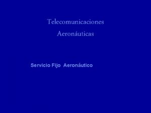 Telecomunicaciones Aeronuticas Servicio Fijo Aeronutico Servicio Fijo Aeronutico