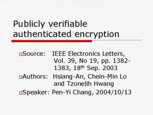 Publicly verifiable authenticated encryption o Source IEEE Electronics