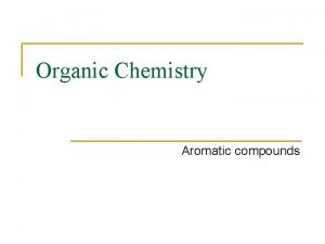 Organic Chemistry Aromatic compounds Aromatic Compounds Are Unusually