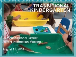 TRANSITIONAL KINDERGARTEN Cambrian School District Parent Information Meeting