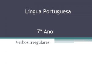 Lngua Portuguesa 7 Ano Verbos Irregulares Vamos Relembrar