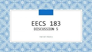 EECS 183 DISCUSSION 5 Hannah Westra Upcoming Deadlines