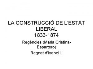 LA CONSTRUCCI DE LESTAT LIBERAL 1833 1874 Regncies