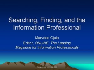 Searching Finding and the Information Professional Marydee Ojala