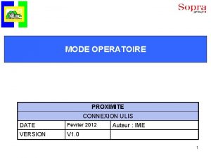 MODE OPERATOIRE PROXIMITE CONNEXION ULIS DATE Fevrier 2012