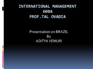 INTERNATIONAL MANAGEMENT 608 A PROF TAL OVADIA Presentation