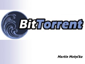 Martin Motyka o je to Bit Torrent Distribun