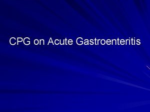 CPG on Acute Gastroenteritis Acute Gastroenteritis Acute gastroenteritis