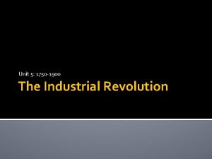 Unit 5 1750 1900 The Industrial Revolution PreIndustrial