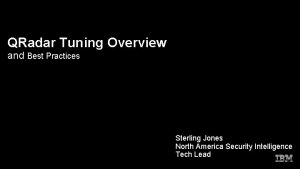 QRadar Tuning Overview and Best Practices Sterling Jones