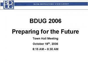 BDUG 2006 Preparing for the Future Town Hall