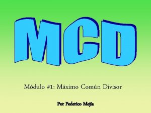 Mdulo 1 Mximo Comn Divisor Por Federico Meja