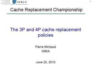 1 Cache Replacement Championship The 3 P and