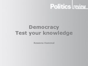 Democracy Test your knowledge Rowena Hammal Democracy Test