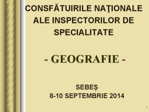 CONSFTUIRILE NAIONALE INSPECTORILOR DE SPECIALITATE GEOGRAFIE SEBE 8