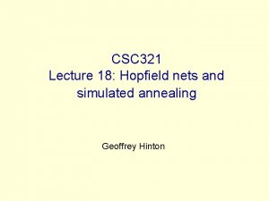 CSC 321 Lecture 18 Hopfield nets and simulated