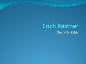 Erich Kstner Retold by Zelda Prologue Erich was