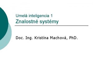 Umel inteligencia 1 Znalostn systmy Doc Ing Kristna