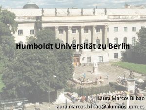 Humboldt Universitt zu Berlin Laura Marcos Bilbao laura