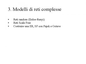 3 Modelli di reti complesse Reti random ErdosRenyi