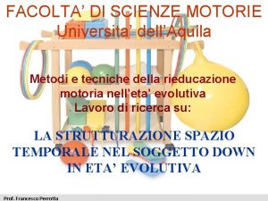 FACOLTA DI SCIENZE MOTORIE Universita dellAquila Metodi e