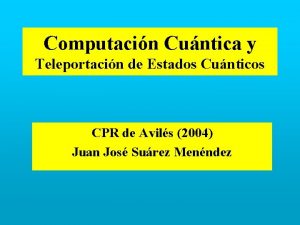 Computacin Cuntica y Teleportacin de Estados Cunticos CPR