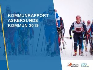 KOMMUNRAPPORT ASKERSUNDS KOMMUN 2019 STRATEGI 2025 OM RAPPORTEN