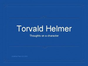 Torvald Helmer Thoughts on a character Jonathan Peel