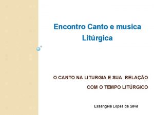 Encontro Canto e musica Litrgica O CANTO NA